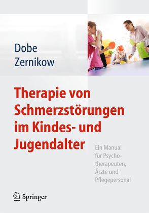 Therapie von Schmerzstörungen im Kindes- und Jugendalter von Dobe,  Michael, Zernikow,  Boris
