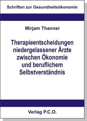 Therapieentscheidungen niedergelassener Ärzte zwischen Ökonomie und beruflichem Selbstverständnis von Thanner,  Mirjam