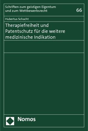 Therapiefreiheit und Patentschutz für die weitere medizinische Indikation von Schacht,  Hubertus