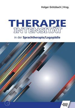 Therapieintensität in der Sprachtherapie/Logopädie von Aichert,  Ingrid, Baumgärtner,  Annette, Beier,  Judith, Beushausen,  Ulla, Grötzbach,  Holger, Hansen,  Bernd, Hofmayer,  Andrea, Iven,  Claudia, Melching,  Franziska, Siegmüller,  Julia, Staiger,  Anja, Winterholler,  Cordula