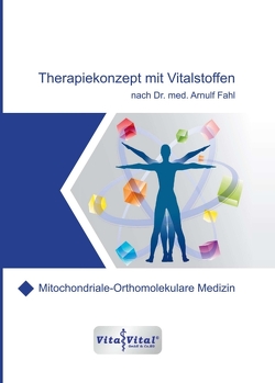 Therapiekonzept mit Vitalstoffen nach Dr.med.Arnulf Fahl von Fahl,  Dr.Arnulf