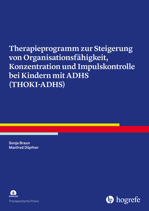 Therapieprogramm zur Steigerung von Organisationsfähigkeit, Konzentration und Impulskontrolle bei Kindern mit ADHS (THOKI-ADHS) von Braun,  Sonja, Döpfner,  Manfred