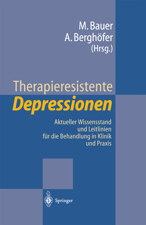 Therapieresistente Depressionen von Bauer,  Michael, Berghöfer,  Anne, Helmchen,  H.