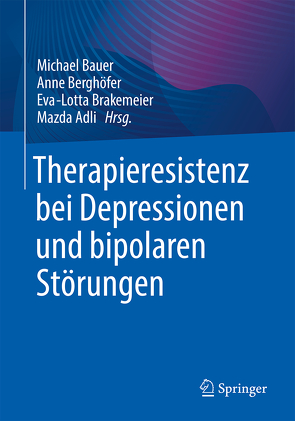 Therapieresistenz bei Depressionen und bipolaren Störungen von Adli,  Mazda, Bauer,  Michael, Berghöfer,  Anne, Brakemeier,  Eva-Lotta