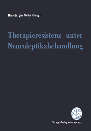 Therapieresistenz unter Neuroleptikabehandlung von Möller,  Hans-Jürgen