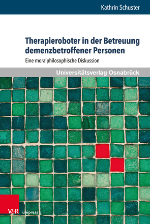 Therapieroboter in der Betreuung demenzbetroffener Personen von Schuster,  Kathrin
