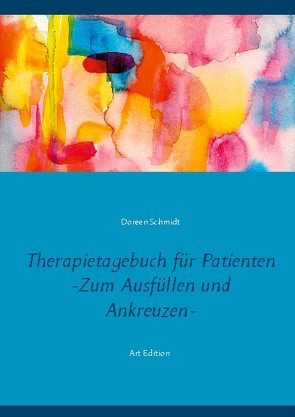 Therapietagebuch für Patienten. Zum Ausfüllen und Ankreuzen. von Schmidt,  Doreen