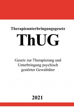 Therapieunterbringungsgesetz (ThUG) von Studier,  Ronny