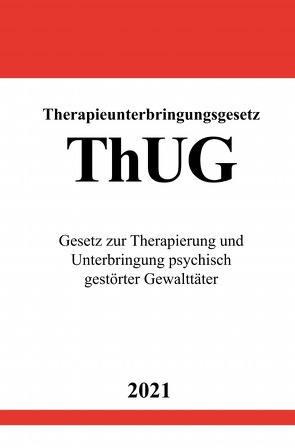 Therapieunterbringungsgesetz (ThUG) von Studier,  Ronny