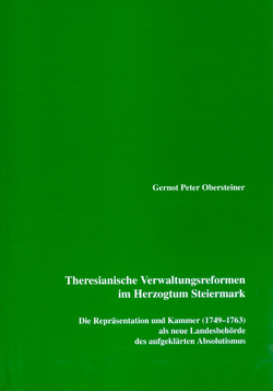 Theresianische Verwaltungsreformen im Herzogtum Steiermark von Obersteiner,  Gernot P