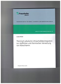 Thermisch-alkalische Ultraschalldesintegration zur stofflichen und thermischen Verwertung von Klärschlamm von Rüller,  Lukas
