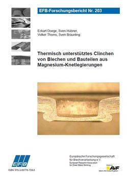 Thermisch unterstütztes Clinchen von Blechen und Bauteilen aus Magnesium-Knetlegierungen von Bräunling,  Sven, Doege,  Eckart, Hübner,  Sven, Thoms,  Volker