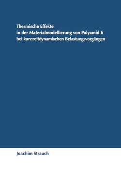 Thermische Effekte in der Materialmodellierung von Polyamid 6 bei kurzzeitdynamischen Belastungsvorgängen von Strauch,  Joachim