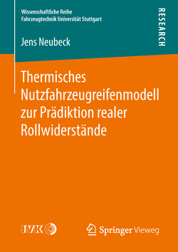 Thermisches Nutzfahrzeugreifenmodell zur Prädiktion realer Rollwiderstände von Neubeck,  Jens