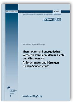 Thermisches und energetisches Verhalten von Gebäuden im Lichte des Klimawandels. Anforderungen und Lösungen für den Sonnenschutz. Abschlussbericht. von Maas,  Anton, Schlitzberger,  Stephan