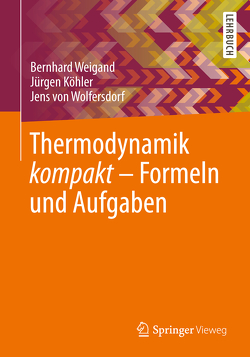 Thermodynamik kompakt – Formeln und Aufgaben von Köhler,  Jürgen, Weigand,  Bernhard, Wolfersdorf,  Jens