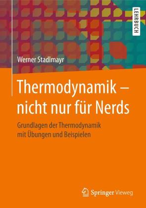 Thermodynamik – nicht nur für Nerds von Stadlmayr,  Werner