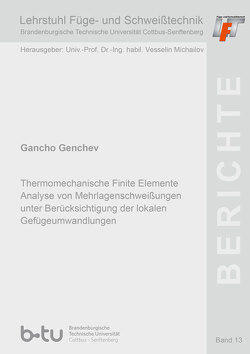 Thermomechanische Finite Elemente Analyse von Mehrlagenschweißungen unter Berücksichtigung der lokalen Gefügeumwandlungen von Genchev,  Gancho