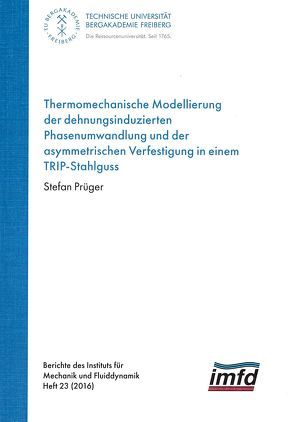 Thermomechanische Modellierung der dehnungsinduzierten Phasenumwandlung und der asymmetrischen Verfestigung in einem TRIP-Stahlguss von Prüger,  Stefan