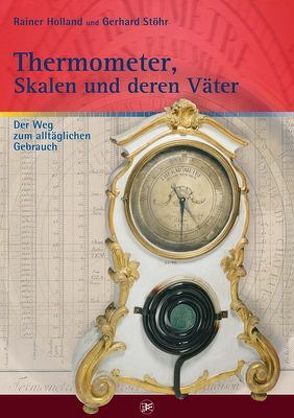 Thermometer, Skalen und deren Väter von Holland ,  Rainer, Stöhr,  Gerhard