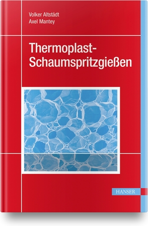 Thermoplast-Schaumspritzgießen von Altstädt,  Volker, Mantey,  Axel