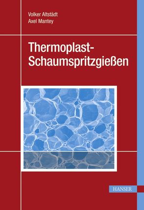 Thermoplast-Schaumspritzgießen von Altstädt,  Volker, Mantey,  Axel