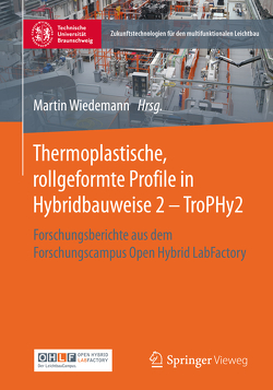 Thermoplastische, rollgeformte Profile in Hybridbauweise 2 – TroPHy2 von Wiedemann,  Martin