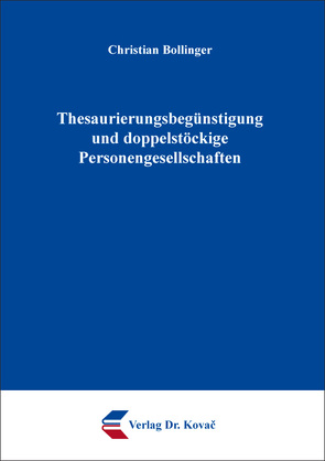 Thesaurierungsbegünstigung und doppelstöckige Personengesellschaften von Bollinger,  Christian