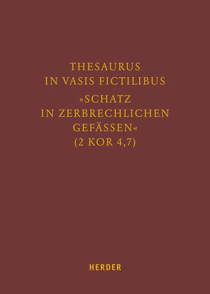 Thesaurus in vasis fictilibus – »Schatz in zerbrechlichen Gefässen« (2 Kor 4,7) von Diez,  Karlheinz, Disse,  Jörg, Dorn,  Klaus Dr., Goebel,  Bernd, Hartmann,  Richard, Helmer,  Matthias, Jacobs,  Christoph, Jäger,  Berthold, Kathrein,  Werner, Kemper,  Max-Eugen, Lauber,  Stephan, Lersch,  Markus, Marx,  Reinhard, Müller,  Christoph Gregor, Müllner,  Ilse, Odenthal,  Andreas, Pollmann,  Karla, Post,  Albert, Predel,  Gregor, Preusler,  Burghard, Rahner,  Johanna, Rösch-Metzler,  Wiltrud, Roth,  Cornelius, Schallenberg,  Peter, Scheule,  Rupert M., Schick,  Ludwig, Sorbello Staub,  Alessandra, Stanke,  Gerhard, Staub,  Johannes, Tomberg,  Markus, Wächter,  Lothar, Wagner,  Dieter, Wiesemann,  Karl-Heinz, Willmes,  Bernd, Zmijewski,  Josef