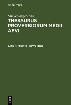 Thesaurus proverbiorum medii aevi / Freund – gewöhnen von Kuratorium Singer der SAGW, Singer,  Samuel