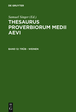 Thesaurus proverbiorum medii aevi / trüb – weinen von Singer,  Samuel