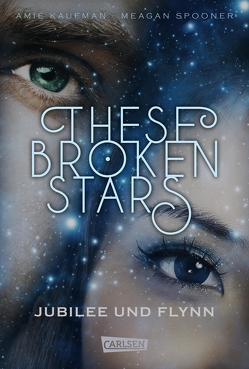 These Broken Stars. Jubilee und Flynn (Band 2) von Kaufman,  Amie, Lemke,  Stefanie Frida, Spooner,  Meagan