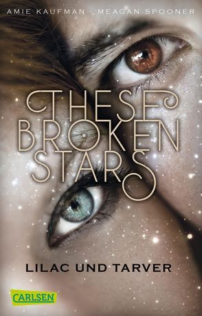 These Broken Stars. Lilac und Tarver (Band 1) von Kaufman,  Amie, Lemke,  Stefanie Frida, Spooner,  Meagan