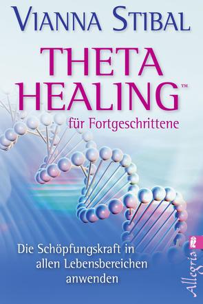 Theta Healing für Fortgeschrittene von Charpentier,  Annette, Stibal,  Vianna