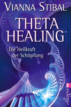 Theta Healing von Charpentier,  Annette, Stibal,  Vianna