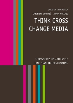 Think CROSS – Change MEDIA von Goutrié,  Christine, Michitsch,  Christine, Wuschig,  Ilona