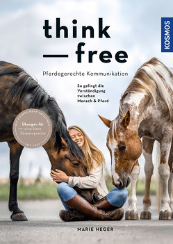 Think free – Pferdegerechte Kommunikation von Heger,  Marie