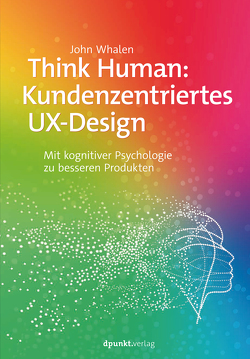 Think Human: Kundenzentriertes UX-Design von Kommer,  Christoph, Kommer,  Isolde, Whalen,  John