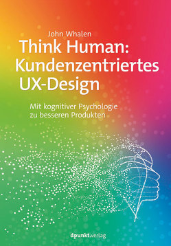 Think Human: Kundenzentriertes UX-Design von Kommer,  Christoph, Kommer,  Isolde, Whalen,  John