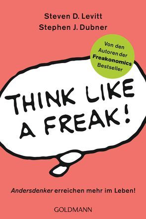 Think like a Freak von Dubner,  Stephen J., Kobbe,  Peter, Levitt,  Steven D.