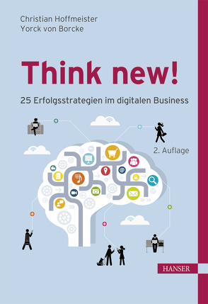 Think new! 25 Erfolgsstrategien im digitalen Business von Borcke,  Yorck, Hoffmeister,  Christian