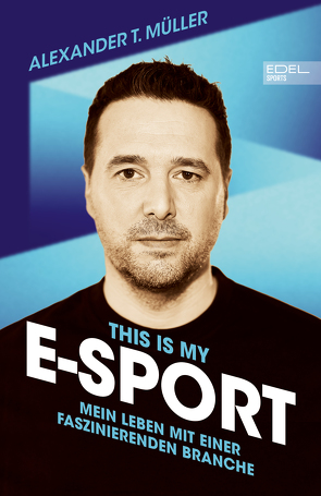 This is my E-Sport von Müller,  Alexander T., Schmeißer,  Frank