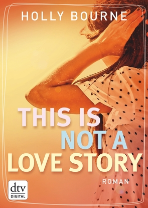 This is not a love story von Bourne,  Holly, Frey,  Nina