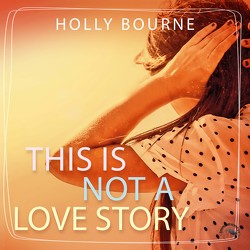 This is not a love story von Bourne,  Holly, Gscheidle,  Tillmann, Vanroy,  Funda