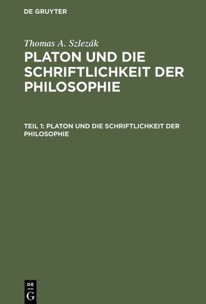 Thomas A. Szlezák: Platon und die Schriftlichkeit der Philosophie / Platon und die Schriftlichkeit der Philosophie von Szlezák,  Thomas A.