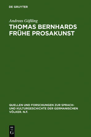 Thomas Bernhards frühe Prosakunst von Gößling,  Andreas