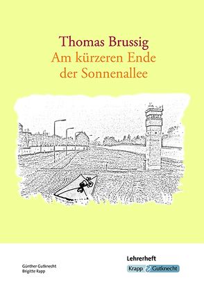 Am kürzeren Ende der Sonnenallee – Thomas Brussig – Lehrerheft von Gutknecht,  Günther, Köhlerschmidt,  Antje, Krapp,  Günter, Rapp,  Brigitte, Zibler,  Barbara