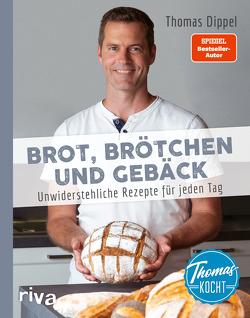 Thomas kocht: Brot, Brötchen und Gebäck von Dippel,  Thomas