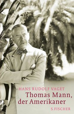 Thomas Mann, der Amerikaner von Vaget,  Hans Rudolf