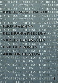 Thomas Mann: die Biographie des Adrian Leverkühn und der Roman «Doktor Faustus» von Schäfermeyer,  Michael